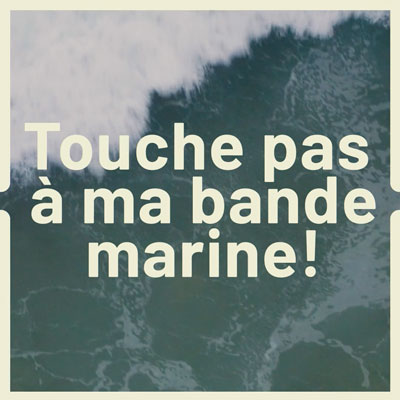 Touche Pas A Ma Bande Marine